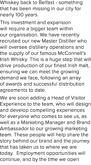 Whiskey back to Belfast something that has been missing in our city for nearly 100 years. This investment and expansi...