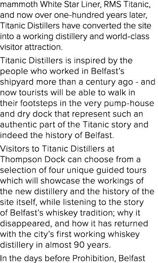 mammoth White Star Liner, RMS Titanic, and now over one hundred years later, Titanic Distillers have converted the si...