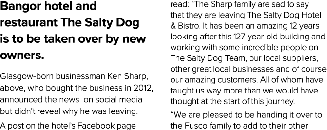 Bangor hotel and restaurant The Salty Dog is to be taken over by new owners. Glasgow born businessman Ken Sharp, abov...