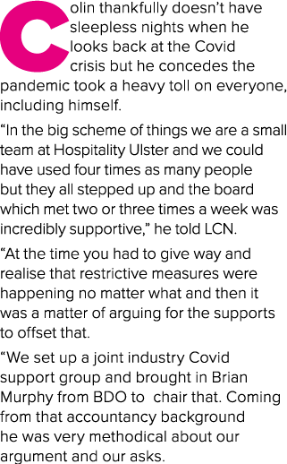 Colin thankfully doesn’t have sleepless nights when he looks back at the Covid crisis but he concedes the pandemic to...