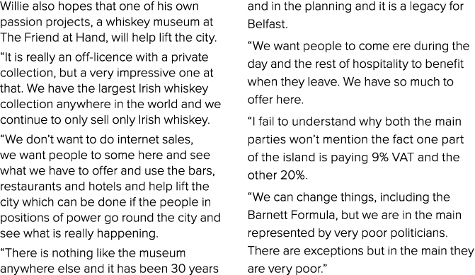 Willie also hopes that one of his own passion projects, a whiskey museum at The Friend at Hand, will help lift the ci...