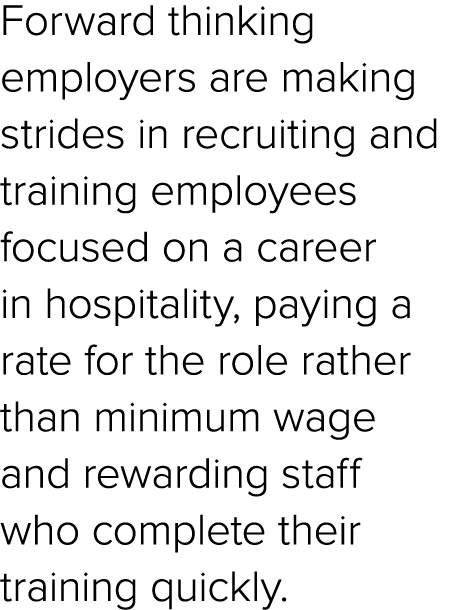 Forward thinking employers are making strides in recruiting and training employees focused on a career in hospitality...