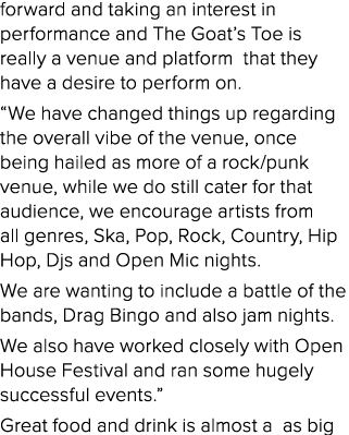 forward and taking an interest in performance and The Goat’s Toe is really a venue and platform that they have a desi...
