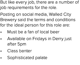 But like every job, there are a number of job requirements for the role. Posting on social media, Walled City Brewery...