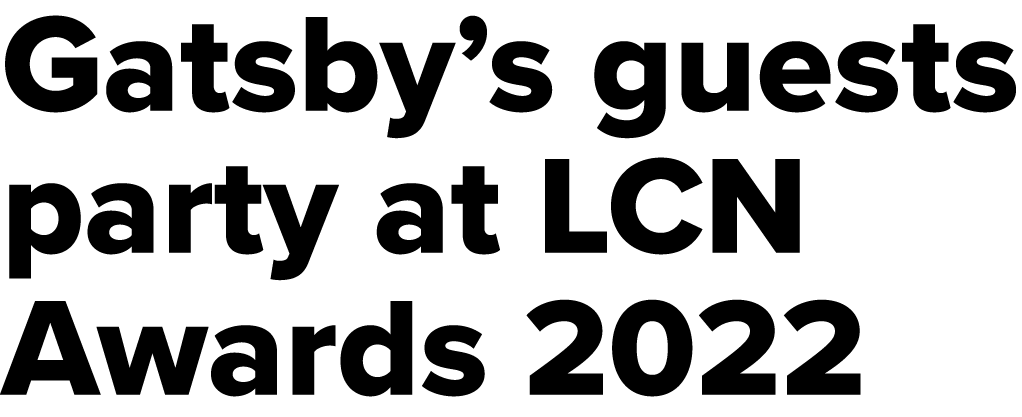 Gatsby’s guests party at LCN Awards 2022