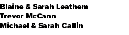 Blaine & Sarah Leathem Trevor McCann Michael & Sarah Callin 
