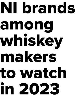 NI brands among whiskey makers to watch in 2023