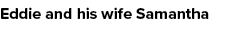 Eddie and his wife Samantha