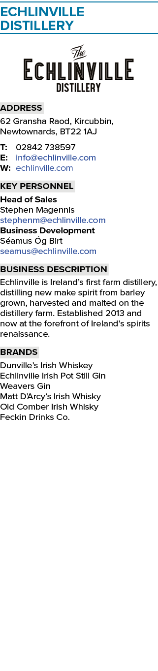 Echlinville Distillery ￼ Address 62 Gransha Raod, Kircubbin, Newtownards, BT22 1AJ T: 02842 738597 E: info@echlinvill...
