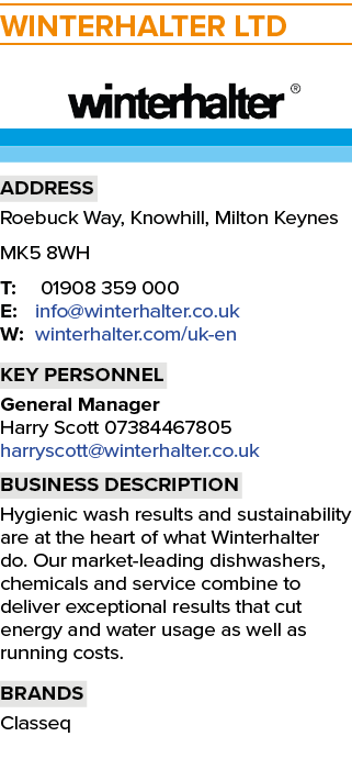 WINTERHALTER LTD ￼ Address Roebuck Way, Knowhill, Milton Keynes MK5 8WH T: 01908 359 000 E: info@winterhalter.co.uk W...