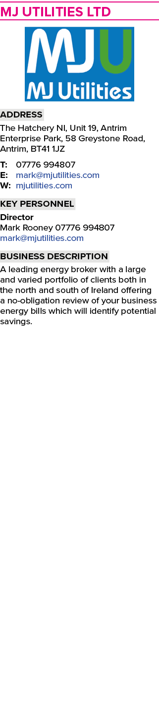 MJ Utilities Ltd ￼ Address The Hatchery NI, Unit 19, Antrim Enterprise Park, 58 Greystone Road, Antrim, BT41 1JZ T: 0...