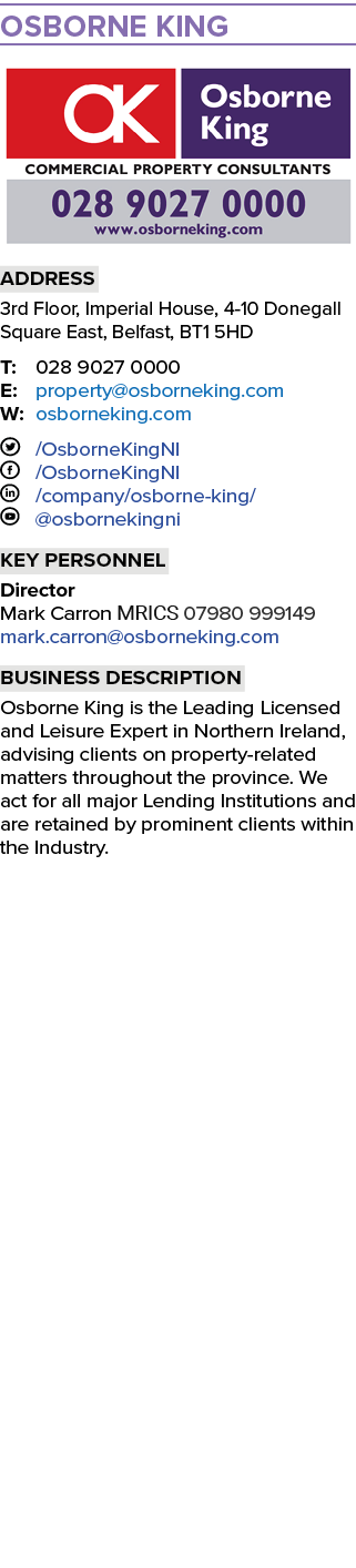 Osborne King ￼ Address 3rd Floor, Imperial House, 4 10 Donegall Square East, Belfast, BT1 5HD T: 028 9027 0000 E: pro...