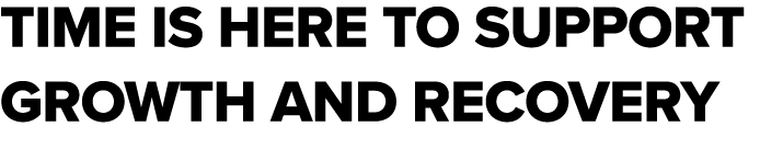 Time is here to support growth and recovery 