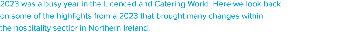 2023 was a busy year in the Licenced and Catering World. Here we look back on some of the highlights from a 2023 that...