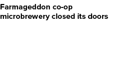 Farmageddon co op microbrewery closed its doors
