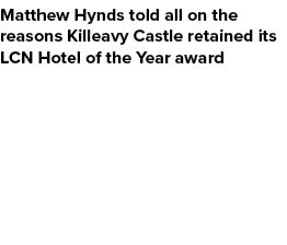 Matthew Hynds told all on the reasons Killeavy Castle retained its LCN Hotel of the Year award