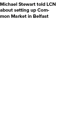 Michael Stewart told LCN about setting up Common Market in Belfast