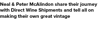 Neal & Peter McAlindon share their journey with Direct Wine Shipments and tell all on making their own great vintage