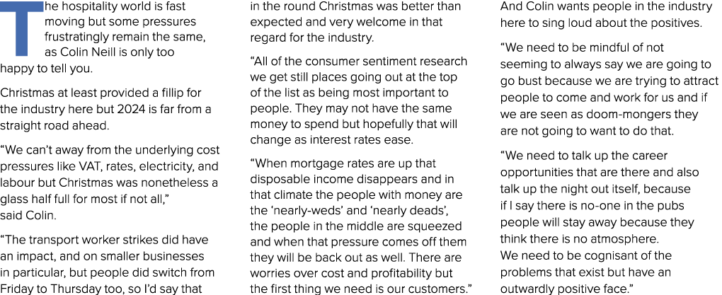 The hospitality world is fast moving but some pressures frustratingly remain the same, as Colin Neill is only too hap...