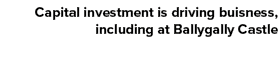 Capital investment is driving buisness, including at Ballygally Castle