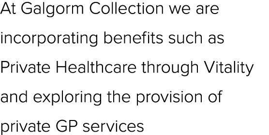 At Galgorm Collection we are incorporating benefits such as Private Healthcare through Vitality and exploring the pro...