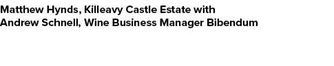 Matthew Hynds, Killeavy Castle Estate with Andrew Schnell, Wine Business Manager Bibendum 