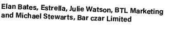 Elan Bates, Estrella, Julie Watson, BTL Marketing and Michael Stewarts, Bar czar Limited 