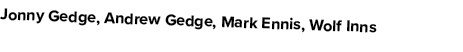 Jonny Gedge, Andrew Gedge, Mark Ennis, Wolf Inns