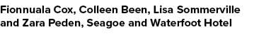 Fionnuala Cox, Colleen Been, Lisa Sommerville and Zara Peden, Seagoe and Waterfoot Hotel 