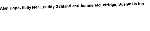 Alan Hope, Kelly Neill, Paddy Gilliland and Joanne McFetridge, Bushmills Inn 