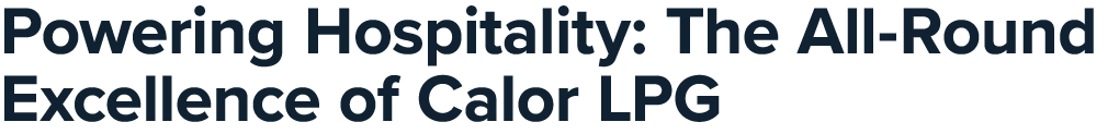 Powering Hospitality: The All Round Excellence of Calor LPG