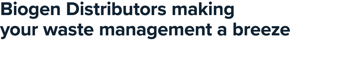 Biogen Distributors making your waste management a breeze