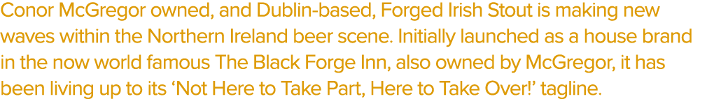 Conor McGregor owned, and Dublin based, Forged Irish Stout is making new waves within the Northern Ireland beer scene...