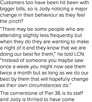 Customers too have been hit been with bigger bills, so is Jody noticing a major change in their behaviour as they fee...