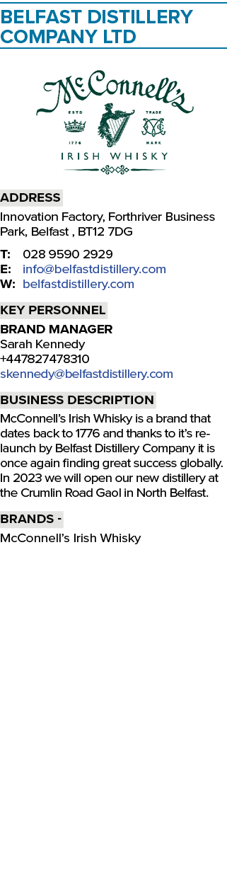 BELFAST DISTILLERY COMPANY LTD ￼ Address Innovation Factory, Forthriver Business Park, Belfast , BT12 7DG T: 028 9590...