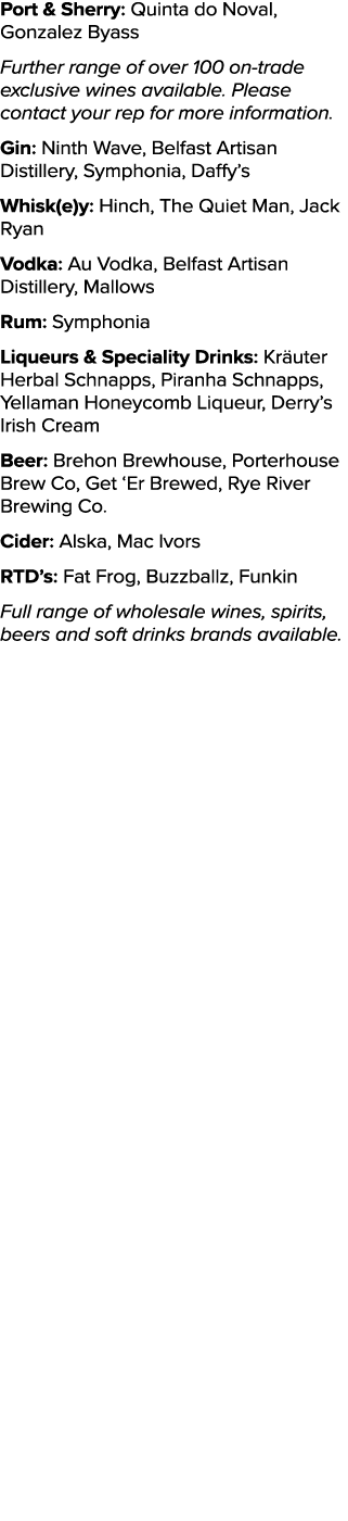Port & Sherry: Quinta do Noval, Gonzalez Byass Further range of over 100 on trade exclusive wines available. Please c...