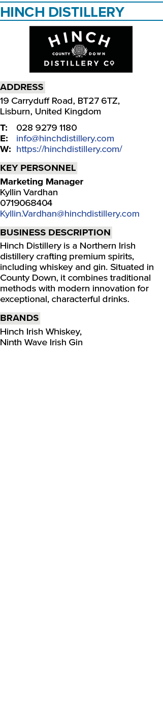 HINCH DISTILLERY ￼ Address 19 Carryduff Road, BT27 6TZ, Lisburn, United Kingdom T: 028 9279 1180 E: info@hinchdistill...