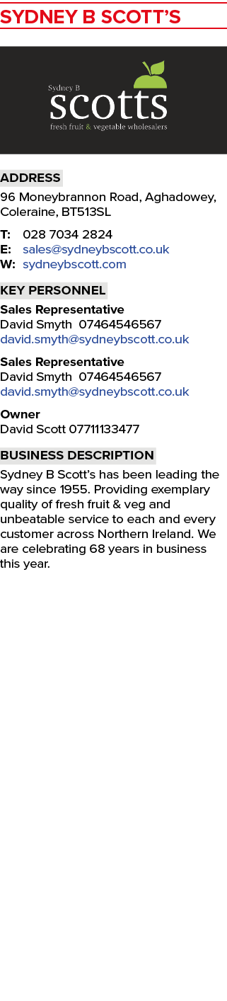 SYDNEY B SCOTT’S ￼ Address 96 Moneybrannon Road, Aghadowey, Coleraine, BT513SL T: 028 7034 2824 E: sales@sydneybscott...