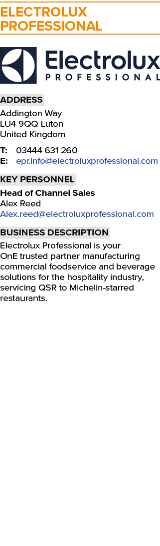 Electrolux Professional ￼ Address Addington Way LU4 9QQ Luton United Kingdom T: 03444 631 260 E: epr.info@electroluxp...