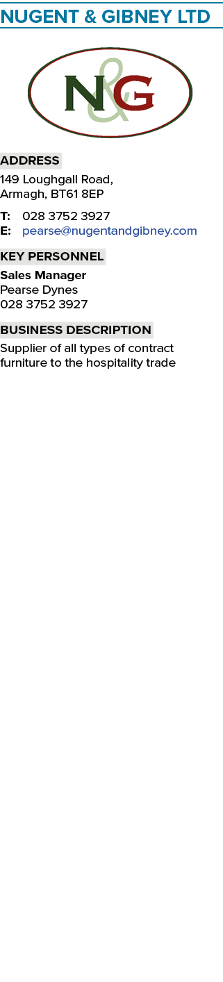 Nugent & Gibney Ltd ￼ Address 149 Loughgall Road, Armagh, BT61 8EP T: 028 3752 3927 E: pearse@nugentandgibney.com Key...