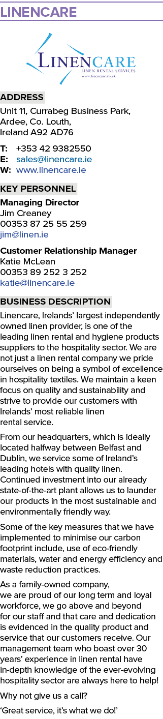 Linencare ￼ Address Unit 11, Currabeg Business Park, Ardee, Co. Louth, Ireland A92 AD76 T: +353 42 9382550 E: sales@l...