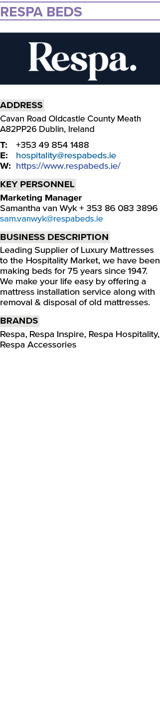 RESPA BEDS ￼ Address Cavan Road Oldcastle County Meath A82PP26 Dublin, Ireland T: +353 49 854 1488 E: hospitality@res...
