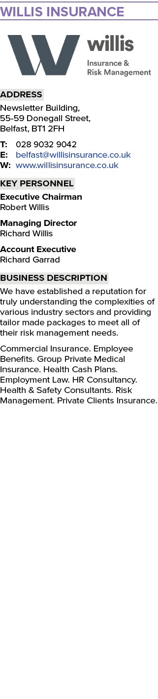 Willis Insurance ￼ Address Newsletter Building, 55 59 Donegall Street, Belfast, BT1 2FH T: 028 9032 9042 E: belfast@w...