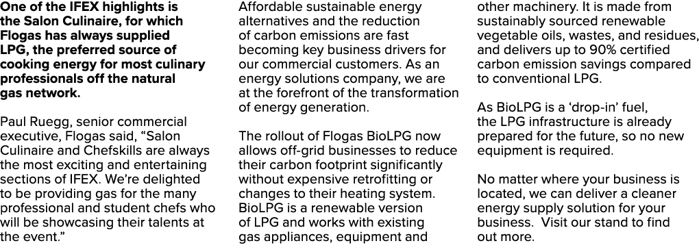 One of the IFEX highlights is the Salon Culinaire, for which Flogas has always supplied LPG, the preferred source of ...