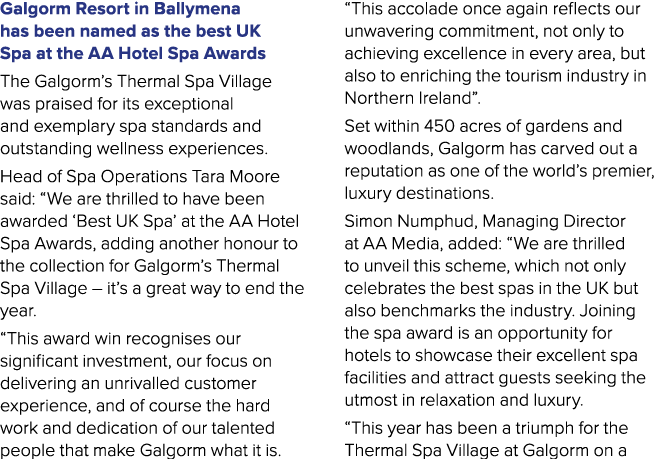 Galgorm Resort in Ballymena has been named as the best UK Spa at the AA Hotel Spa Awards The Galgorm’s Thermal Spa Vi...