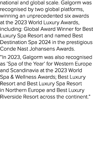 national and global scale. Galgorm was recognised by two global platforms, winning an unprecedented six awards at the...
