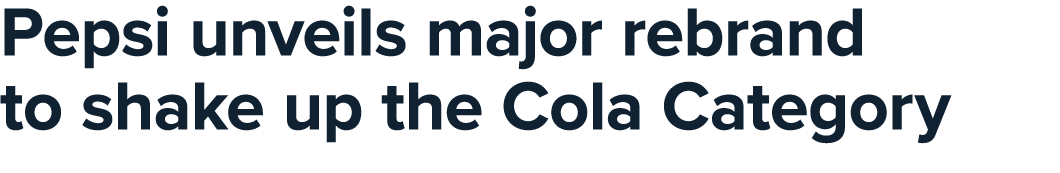 Pepsi unveils major rebrand to shake up the Cola Category