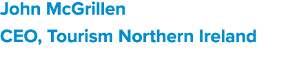 John McGrillen CEO, Tourism Northern Ireland 