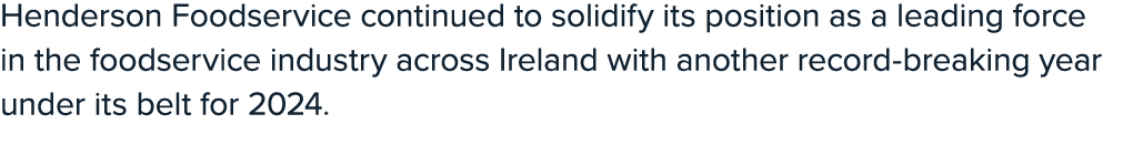 Henderson Foodservice continued to solidify its position as a leading force in the foodservice industry across Irelan...