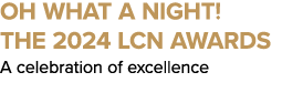 Oh What a Night! The 2024 LCN Awards A celebration of excellence